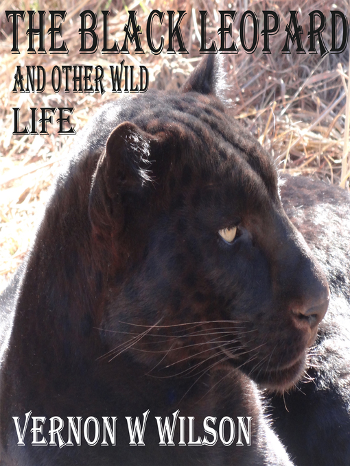 Title details for The Black Leopard and Other Wild Life by Vernon W. Wilson - Wait list